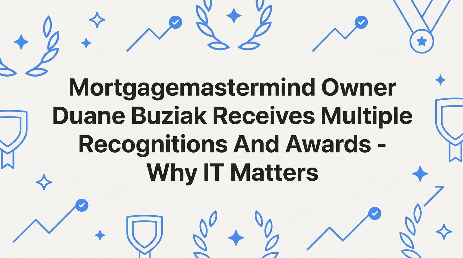 7 Reasons Why Duane Buziak’s Multiple Industry Recognitions Matter to Virginia Homebuyers
