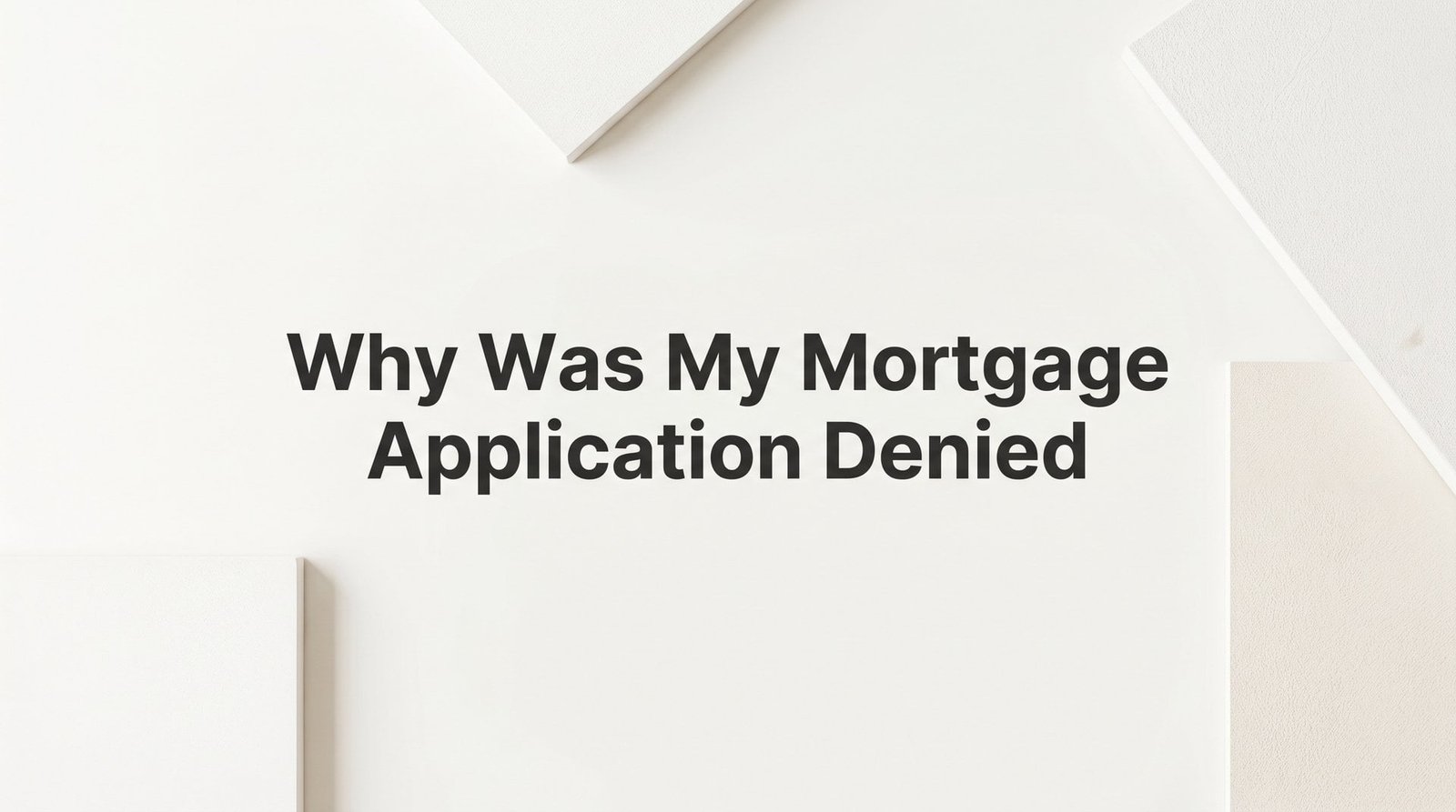 Why Was My Mortgage Application Denied? The Real Reasons — and What to Do Next in Virginia