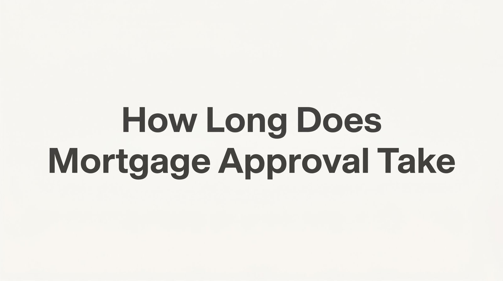 How Long Does Mortgage Approval Take? A Virginia Borrower’s Complete Timeline Guide