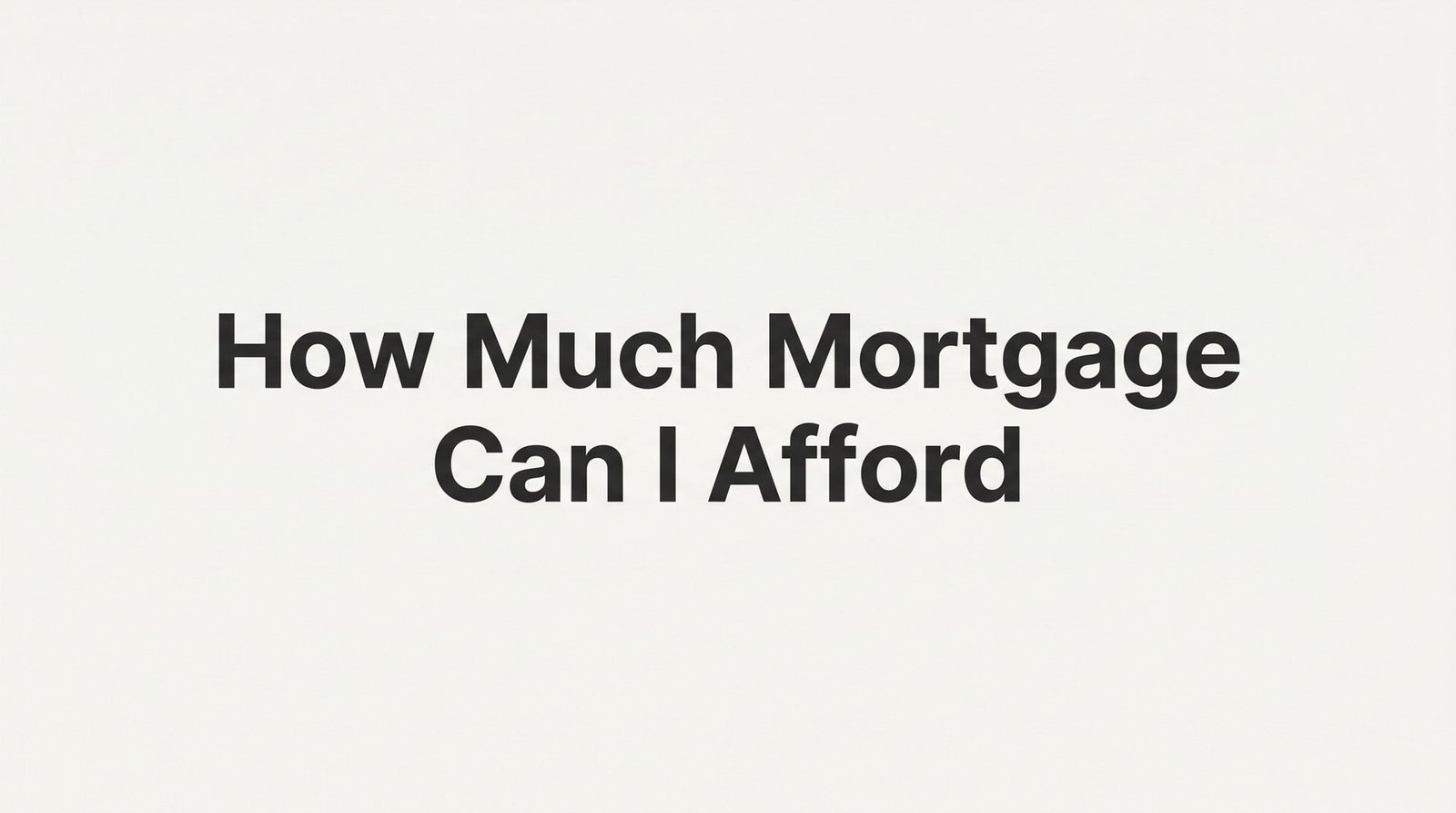 How Much Mortgage Can I Afford? A Step-by-Step Guide for Virginia Homebuyers