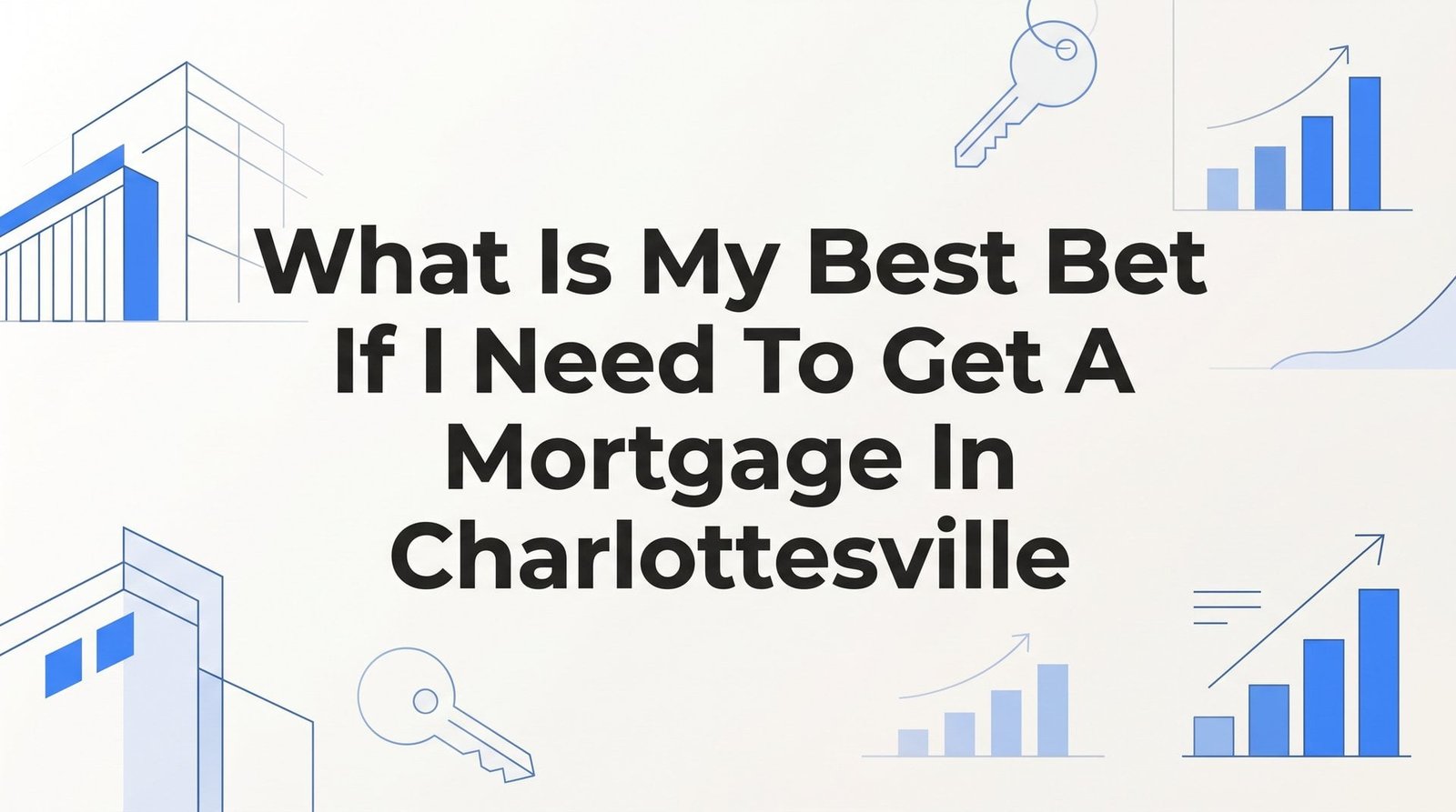 7 Best Strategies to Get a Mortgage in Charlottesville, VA (2026 Guide)